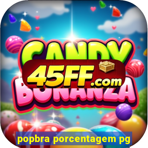 popbra porcentagem pg